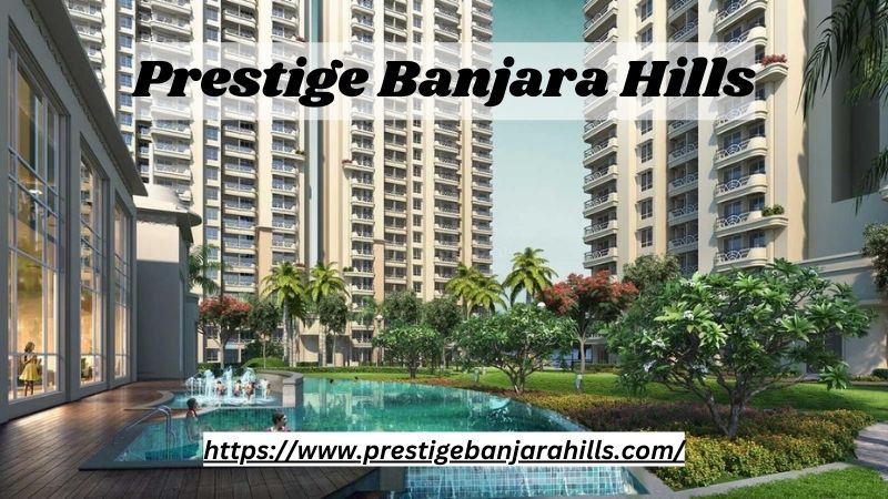 Prestige Banjara Hills, Prestige Banjara Hills Hyderabad, Prestige Hyderabad, Prestige Green Valley, Prestige Green Valley Hyderabad